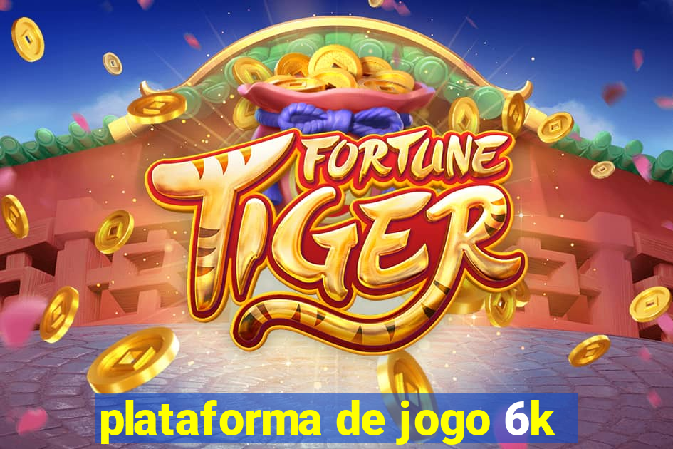 plataforma de jogo 6k